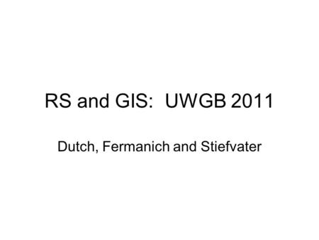 RS and GIS: UWGB 2011 Dutch, Fermanich and Stiefvater.