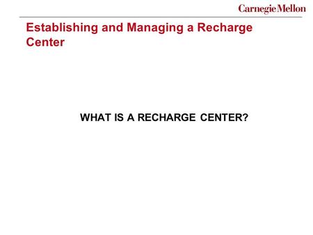 Establishing and Managing a Recharge Center WHAT IS A RECHARGE CENTER?