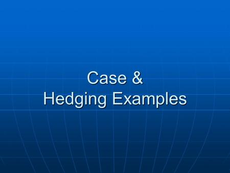 Case & Hedging Examples. Delta – Neutral Consider our strategy of a long Straddle: Consider our strategy of a long Straddle: A long Put and a long Call,