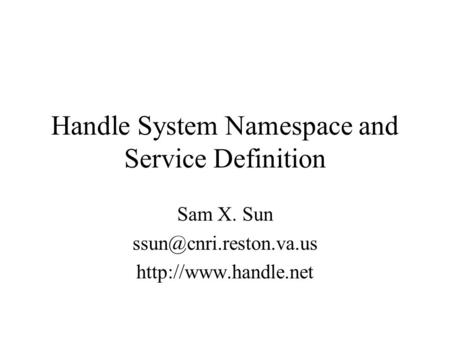 Handle System Namespace and Service Definition Sam X. Sun