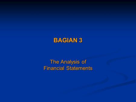 BAGIAN 3 The Analysis of Financial Statements. 2(C) 2004 Prentice Hall, Inc. The Analysis of Financial Statements This chapter will develop tools and.
