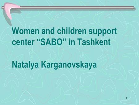 1 Women and children support center “SABO” in Tashkent Natalya Karganovskaya.