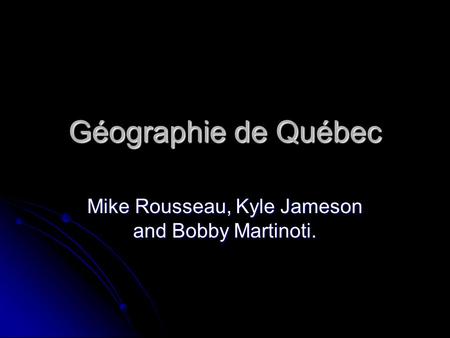 Géographie de Québec Mike Rousseau, Kyle Jameson and Bobby Martinoti.