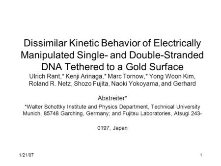 1/21/071 Dissimilar Kinetic Behavior of Electrically Manipulated Single- and Double-Stranded DNA Tethered to a Gold Surface Ulrich Rant,* Kenji Arinaga,*