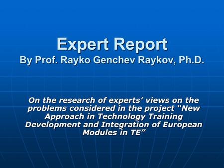 Expert Report By Prof. Rayko Genchev Raykov, Ph.D. On the research of experts’ views on the problems considered in the project “New Approach in Technology.