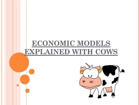 ECONOMIC MODELS EXPLAINED WITH COWS