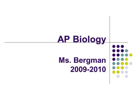 AP Biology Ms. Bergman 2009-2010. Agenda for Move-Up Day Welcome! What is AP biology? Ice breaker Summer Assignment and Syllabus.