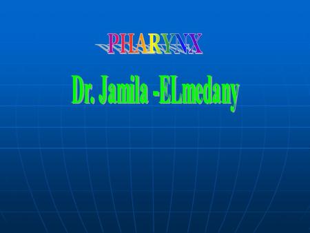 PHARYNX Dr. Jamila -ELmedany.