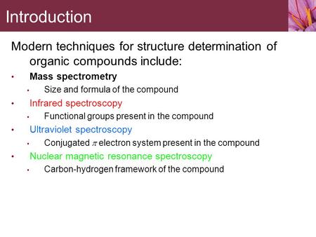 Modern techniques for structure determination of organic compounds include: Mass spectrometry Size and formula of the compound Infrared spectroscopy Functional.