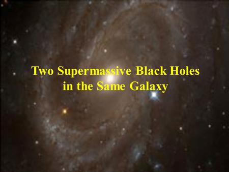 Two Supermassive Black Holes in the Same Galaxy. Profile of the Galaxy – NGC 6240 - Discovered by NASA’s Chandra X-ray Observatory - Nucleus of the galaxy.