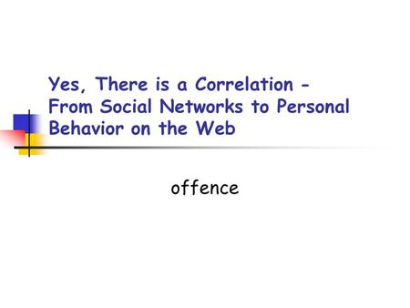 Yes, There is a Correlation - From Social Networks to Personal Behavior on the Web offence.