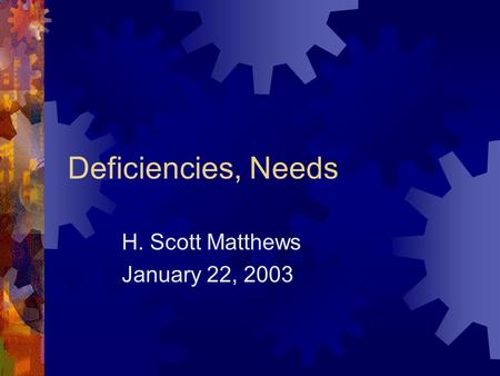 Deficiencies, Needs H. Scott Matthews January 22, 2003.