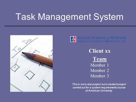 Task Management System Client xx Team Member 1 Member 2 Member 3 This is not a real project, but a student project carried out for a system requirements.