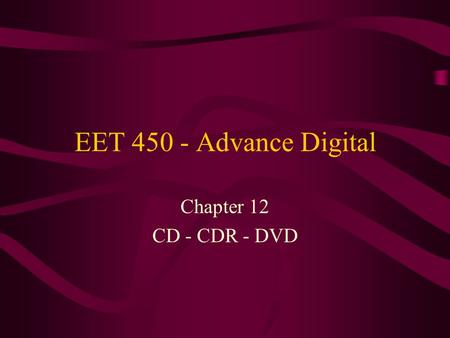EET 450 - Advance Digital Chapter 12 CD - CDR - DVD.