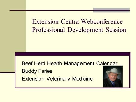 Extension Centra Webconference Professional Development Session Beef Herd Health Management Calendar Buddy Faries Extension Veterinary Medicine.