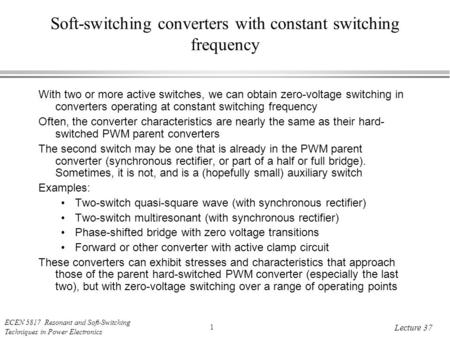 ECEN 5817 Resonant and Soft-Switching Techniques in Power Electronics 1 Lecture 37 Soft-switching converters with constant switching frequency With two.