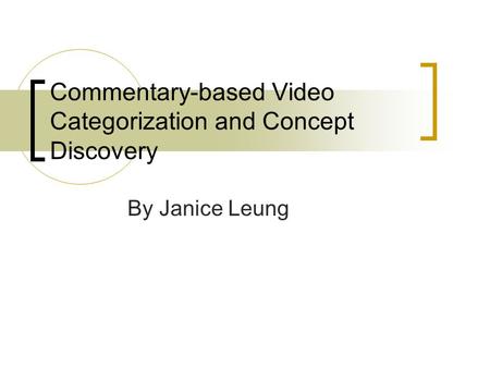 Commentary-based Video Categorization and Concept Discovery By Janice Leung.