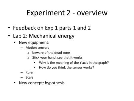 Experiment 2 - overview. Experiment 2 part 1 - Summary – Raise hypothesis: What factors determine how high a ball bounces? (color, # of bounces, height,