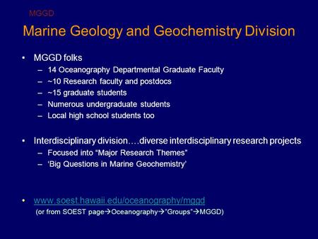 Marine Geology and Geochemistry Division MGGD folks –14 Oceanography Departmental Graduate Faculty –~10 Research faculty and postdocs –~15 graduate students.