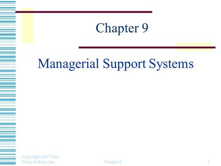 Copyright 2007 John Wiley & Sons, Inc. Chapter 91 Managerial Support Systems.