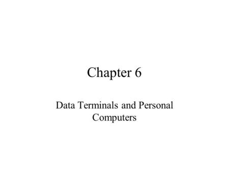 Chapter 6 Data Terminals and Personal Computers. Agenda Terminals Cluster control units Workstation ergonomics Terminal selection criteria Total cost.