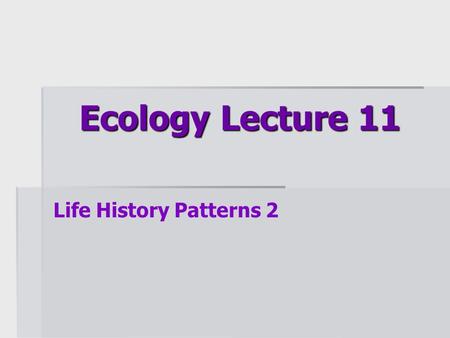 Ecology Lecture 11 Life History Patterns 2. Overview  A mating system includes  how members of a particular species (or population) choose and bond.