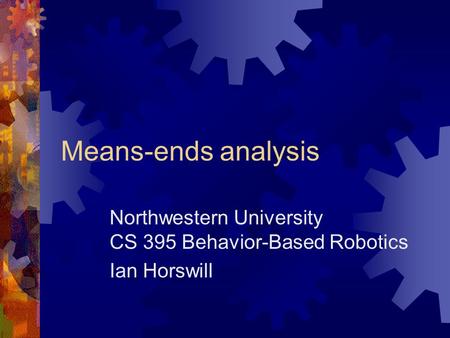 Goals, plans, and planning Northwestern University CS 395 Behavior-Based  Robotics Ian Horswill. - ppt download
