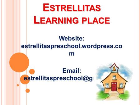 E STRELLITAS L EARNING PLACE Website: estrellitaspreschool.wordpress.co m