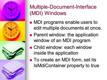 Multiple-Document-Interface (MDI) Windows MDI programs enable users to edit multiple documents at once. MDI programs enable users to edit multiple documents.