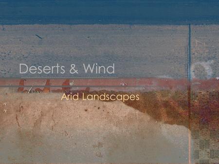 Deserts & Wind Arid Landscapes.