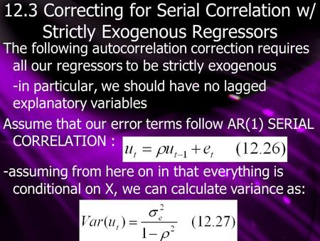 12.3 Correcting for Serial Correlation w/ Strictly Exogenous Regressors The following autocorrelation correction requires all our regressors to be strictly.
