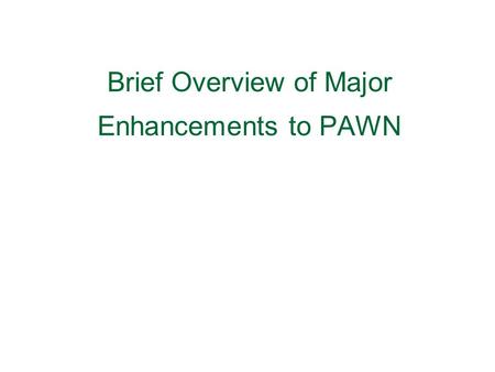 Brief Overview of Major Enhancements to PAWN. Producer – Archive Workflow Network (PAWN) Distributed and secure ingestion of digital objects into the.