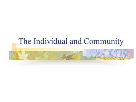The Individual and Community. What is Community?