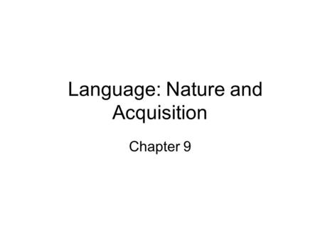 Language: Nature and Acquisition