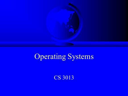 Operating Systems CS 3013. Topics F Background F Admin Stuff F Motivation F Objectives F Operating Systems!