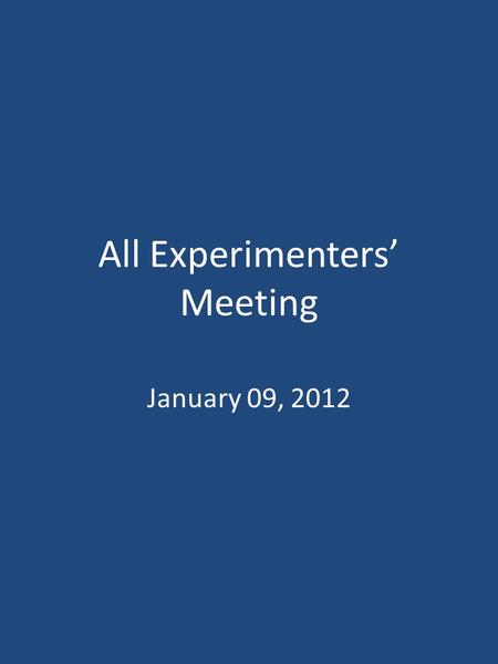 All Experimenters’ Meeting January 09, 2012. Accelerator Operation Summary Calendar Week # 51 NuMI Weekly Integrated Intensity 8.81E18 protons BNB Weekly.