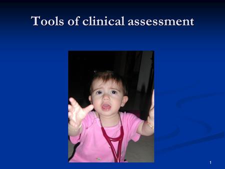 1 Tools of clinical assessment. 2 Presentation outline Introduction Introduction Our daily practice Our daily practice Types of assessment tools Types.