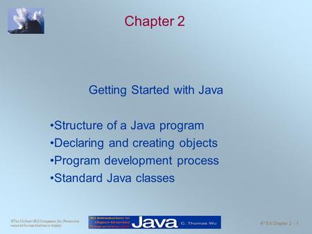 ©The McGraw-Hill Companies, Inc. Permission required for reproduction or display. 4 th Ed Chapter 2 - 1 Chapter 2 Getting Started with Java Structure of.
