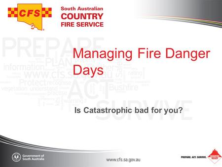 Managing Fire Danger Days Is Catastrophic bad for you?