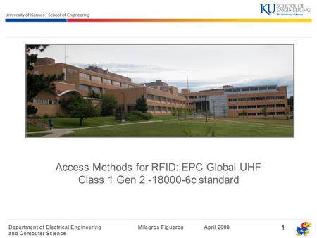 University of Kansas | School of Engineering Department of Electrical Engineering and Computer Science Milagros FigueroaApril 2008 1 Access Methods for.