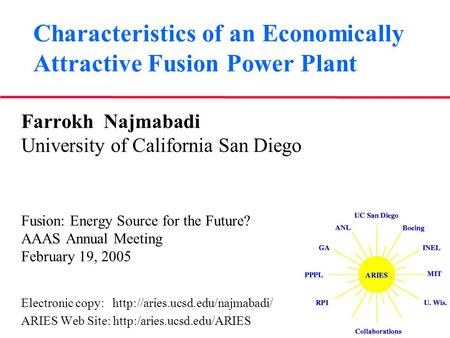 Characteristics of an Economically Attractive Fusion Power Plant Farrokh Najmabadi University of California San Diego Fusion: Energy Source for the Future?
