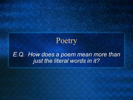 E.Q. How does a poem mean more than just the literal words in it?