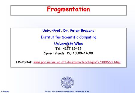Institut für Scientific Computing – Universität WienP.Brezany Fragmentation Univ.-Prof. Dr. Peter Brezany Institut für Scientific Computing Universität.