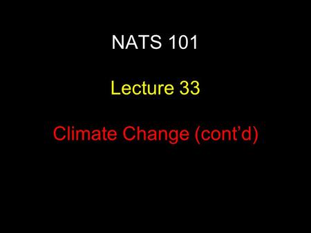 NATS 101 Lecture 33 Climate Change (cont’d). Absorption 20% of incident Visible (0.4-0.7  m) is absorbed O 2 an O 3 absorb UV (shorter than 0.3  m)