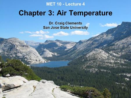 MET 10 - Lecture 4 Chapter 3: Air Temperature Dr. Craig Clements San Jose State University.