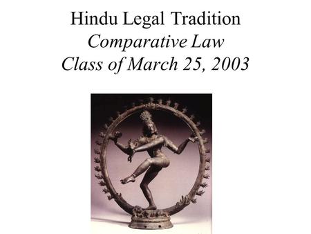 Hindu Legal Tradition Comparative Law Class of March 25, 2003.