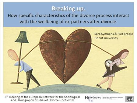 Breaking up. Breaking up. How specific characteristics of the divorce process interact with the wellbeing of ex-partners after divorce. 8 th meeting of.