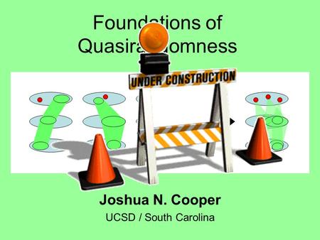 Foundations of Quasirandomness Joshua N. Cooper UCSD / South Carolina.