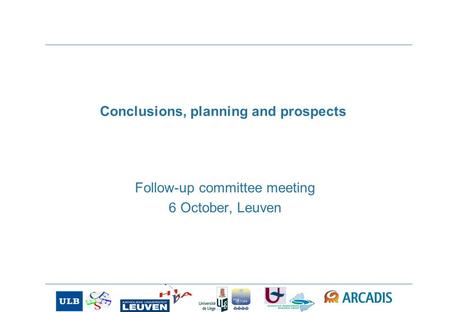Conclusions, planning and prospects Follow-up committee meeting 6 October, Leuven.