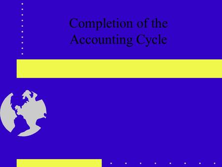 Completion of the Accounting Cycle. Accounting Cycle During Period Collect transaction data from business documents Analyze transactions and journalize.